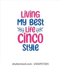 Living My Best Life, Cinco Style, Cinco de mayo t-shirt vector designs.