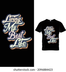 LIVING MY BEST LIFE GRAPHIC TEES.Typography T-Shirts – Typography Slogan Shirt – Typography Lover Shirt– Printable Sublimation Design.