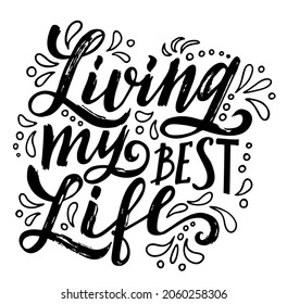 Living my best life. Lettering slogan about life. Funny quote for blog, poster and print design. Modern calligraphy text. Handwritten lettering quote in vector. Vector illustration