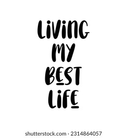 "Living my best life" lettering quote in vector. handwritten lettering for design