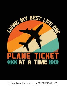 LIVING MY BEST LIFE ONE PLANE TICKET AT A TIME. T-SHIRT DESIGN. PRINT TEMPLATE.TYPOGRAPHY VECTOR ILLUSTRATION.