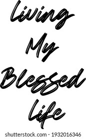 Living my blessed life t-shirt slogan and apparel design, typography, print, vector illustration.