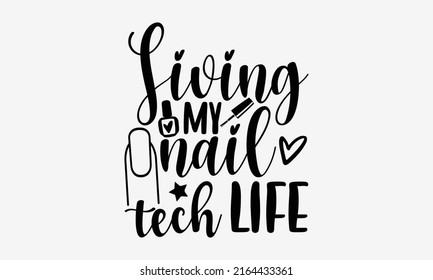Living my nail tech life - Nail Tech  t shirt design, Hand drawn lettering phrase, Calligraphy graphic design, SVG Files for Cutting Cricut and Silhouette svg