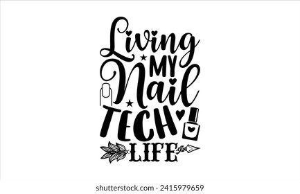 Living my nail tech life - Nail Tech T-Shirt Design, Modern calligraphy, Vector illustration with hand drawn lettering, posters, banners, cards, mugs, Notebooks, white background. svg