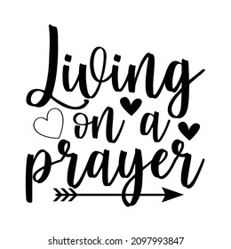 Living on prayer, Christian shirt print template, Heart arrow vector, Typography design for Jesus lover