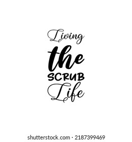 living the scrub life black letter quote