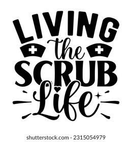 Living The Scrub Life, Nurse T-Shirt Design Krankenschwester svg Design Krankenschwester Typografie eps file