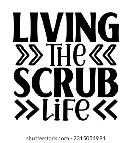Living The Scrub Life,  Nurse t-shirt design nurse svg design nurse typography eps file