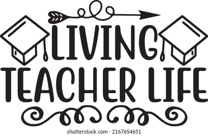 Living Teacher Life, Teacher SVG Design Vector File