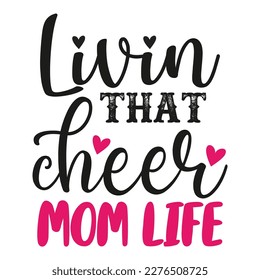 Living that cheer mom life, Mother's day shirt print template,  typography design for mom mommy mama daughter grandma girl women aunt mom life child best mom adorable shirt