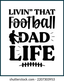 Living that football dad life. Football fan saying, quote for T shirts design. Football lover gift idea. American football tee typography phrase vector illustration print, card, greeting, sticker.