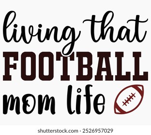 Living That Football Mom Life Svg,State University Svg,Mascot School Shirt,Game Day Shirt,Football Quotes Svg,Cut File,Silhouette