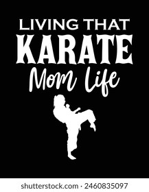 Living That Karate Mom Life. Mom t-shirt design, Mom gift shirt. karate lover. mom life t shirt design.