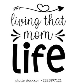 Living that mom life, Mother's day shirt print template,  typography design for mom mommy mama daughter grandma girl women aunt mom life child best mom adorable shirt
