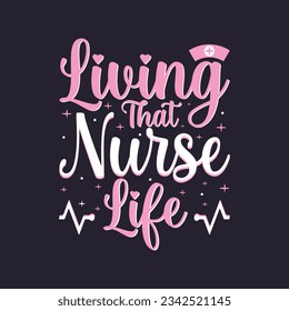 Living That Nurse Life - doctor or nurse t-shirt. Nursing, doctor, practitioner, nurse practitioner t shirt design template, speech bubble design.