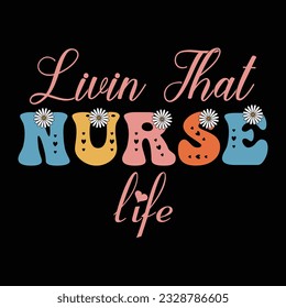 living that nurse life, retro nurse sublimation t shirt design, groovy nurse design
