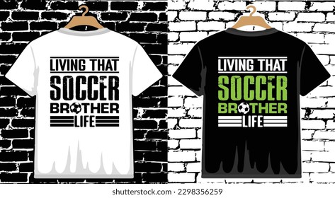 Living That Soccer Brother Life T shirt Design, vector Soccer T shirt  design, Football shirt, Soccer typography T shirt design