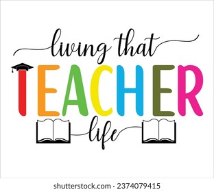 Living that teacher life T-Shirt, Back To School, Funny Teacher T-Shirt, Funny Teacher Saying, Cool Teacher T-shirt, Kindergarten School For Kids, Cut File For Cricut And Silhouette