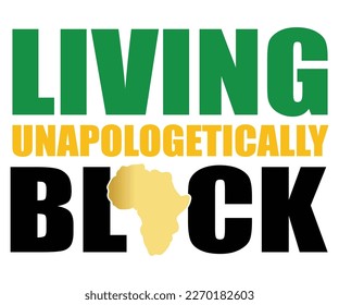 Living Unapologetically Black SVG, Black History Month Quotes, Black HistoryT-shirt, African American SVG File For Cricut, Silhouette svg