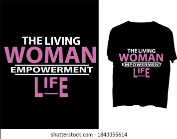 The living woman empowerment  life typography t shirt design