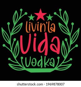 livin'la vida vodka, typography lettering design, printing for t shirt, banner, poster, mug etc