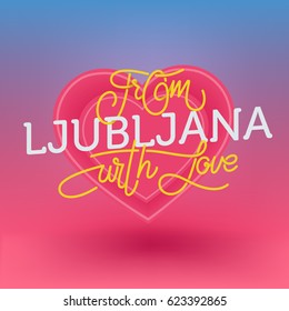 From Ljubljana with love, hand drawn sign. Vector illustration