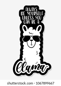 Llama bagde with lettering inscription "Always be yourself unless you can be a llama". Simple llama sticker with white wool and sunglasses. Motivational vector card for stickers, prints, textile etc.