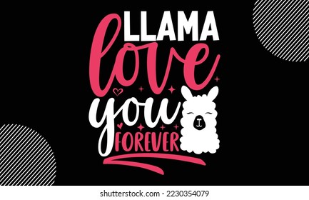 llama love you forever, Happy valentine`s day T shirt design, typography text and red heart and line on the background, funny valentines Calligraphy graphic design typography for svg, poster, sticker 