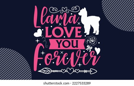 Llama Love You Forever - Valentines Day SVG Design. Hand drawn lettering phrase isolated on colorful background. Illustration for prints on t-shirts and bags, posters