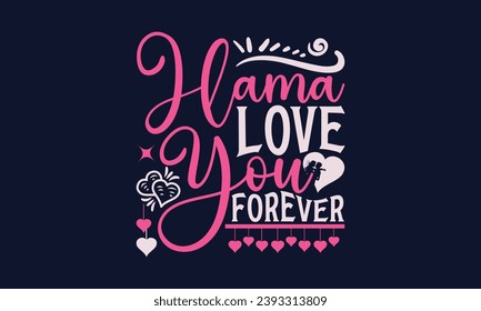 Llama Love You Forever - Valentines Day T- Shirt Design,  Typography   Design, For Stickers, Templet, Mugs, Etc. Vector EPS 10 FILS Editable Files.