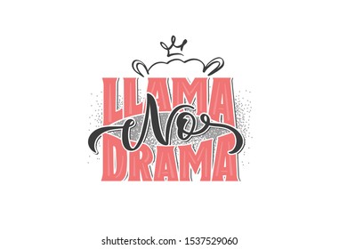 Llama No Drama logo for girls. Hand drawn lettering composition isolated. Vintage design for poster, postcard, banner, signboard. Print on cup, bag, shirt, package, balloon. Vector illustration.