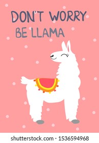 Llama text quote Don't worry be happy, alpaca white vector illustration, cute cartoon hand drawn elements and design for baby nursery design, poster, birthday greeting card