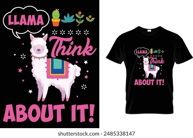 Llama think about it! Llama T Shirt