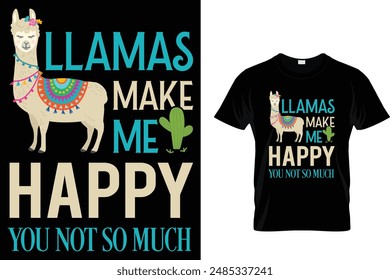 Llamas make me happy you not so much Llama T Shirt