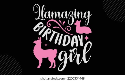 Llamazing Birthday Girl 
- Llama T shirt Design, Modern calligraphy, Cut Files for Cricut Svg, Illustration for prints on bags, posters
 svg
