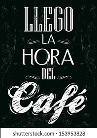 Llego la hora del cafe - It's coffee time spanish text - chalk board - Menu for restaurant - coffee house - bar