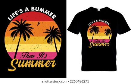 llife's a bummer then it's summer,,Summer t-shirt design vector,,summers creative t-shirt design,retro design,summer beach t-shirt vector design,
Typography graphic t- shirt design vector.
