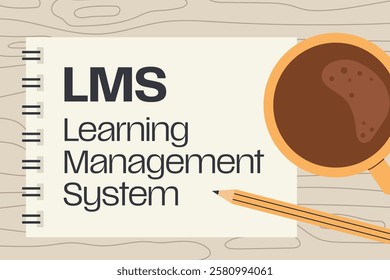 LMS Learning Management System written on a spiral notebook with coffe and pencil on wooden desk- vector illustration