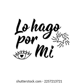 Lo hago por mi. Spanish lettering. Translation from Spanish - I do it for me. Element for flyers, banner and posters. Modern calligraphy