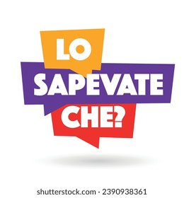 Lo sapevate che?,did you know? in Italian