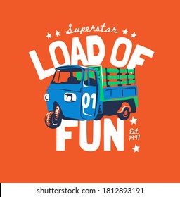 load of fun slogan with colorful cartoon truck illustration