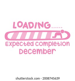 Loading expected completion December Progress bar with inscription - Baby loading. Vector illustration for t-shirt design, poster, card, baby shower decoration.