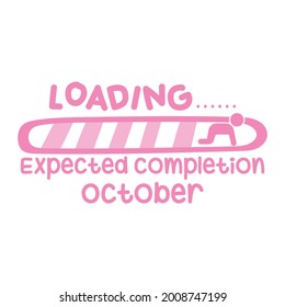 Loading expected completion October Progress bar with inscription - Baby loading. Vector illustration for t-shirt design, poster, card, baby shower decoration.