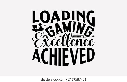 Loading Gaming Excellence Achieved - Playing Computer Games T- Shirt Design, Hand Written Vector T Shirt Design, This Illustration Be Used As Print And Bags, Stationary A Poster.