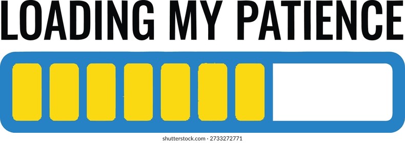 Loading My Patience bar typography design vector illustration for funny sarcasm humor quote and witty mood expression on transparent background.