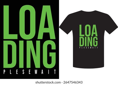 Loading Please Wait Humorous Green Text T Shirt Design