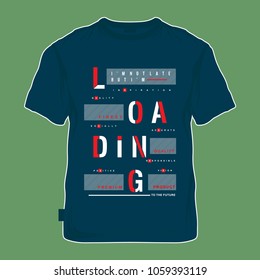 loading typography tee shirt design, vector illustration for printing 