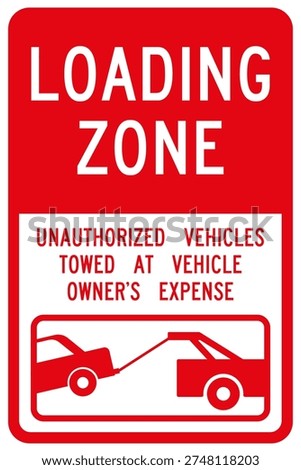 Loading zone, unauthorized vehicles towed at vehicle owhers expense sign