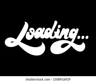 Loading...Vector hand drawn lettering isolated. Template for card, poster. banner, print for t-shirt, pin, badge, patch.