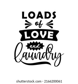 Loads Of Love And Laundry Family Quote Lettering Vector